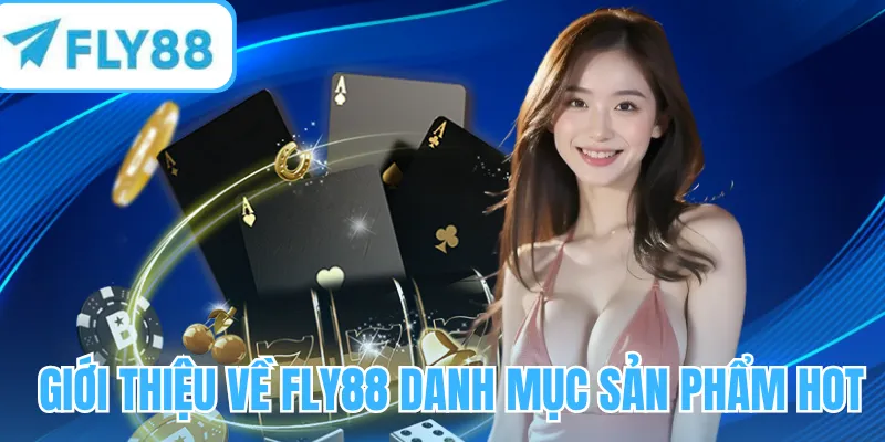 Giới thiệu về FLY88 danh mục sản phẩm hot